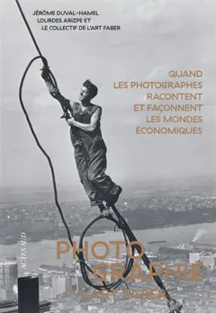 Photographie de l'art faber : quand les photographes racontent et façonnent les mondes économiques