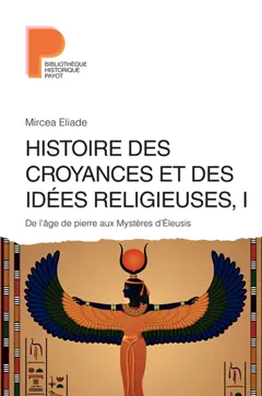 Histoire des croyances et des idées religieuses, tome 1 : De l'âge de la pierre aux mystères d'Eleusis