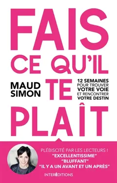 Fais ce qu’il te plaît ! : 12 semaines pour trouver votre voie et rencontrer votre destin