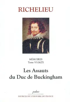 Mémoires, tome 6 : Les assauts du duc de Buckingham : 1627