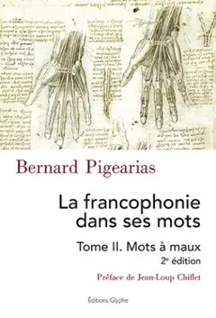 La francophonie dans ses mots, tome 2 : Mots à maux