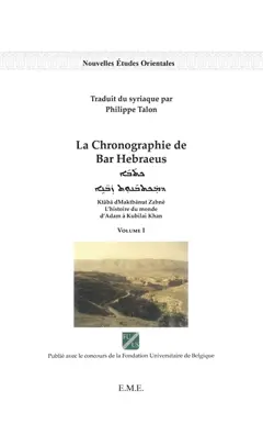 La chronographie de Bar Hebraeus : l'histoire du monde d'Adam à Kubilai Khan, tome 1 : Ktaba dMaktbanut Zabne. Vol. 1, couverture