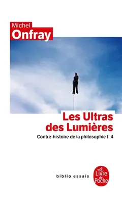Contre-histoire de la philosophie, tome 4 : Les ultras des Lumières