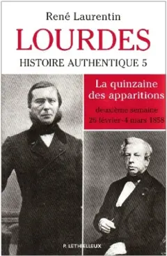 Lourdes : histoire authentique des apparitions, tome 5 : La quinzaine au jour le jour : deuxième semaine, du 26 février au 4 mars