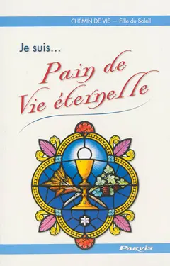 Chemin de vie, tome 4 : Je suis... pain de vie éternelle