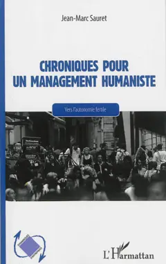 Chroniques pour un management humaniste : vers l'autonomie fertile