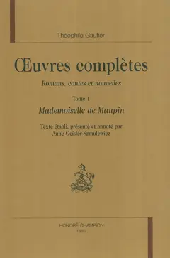 Œuvres complètes. Section I : romans, contes et nouvelles, tome 1 : Mademoiselle de Maupin