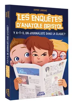 Les enquêtes d'Anatole Bristol, tome 12 : Y a-t-il un journaliste dans la classe ?