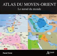 Atlas du Moyen-Orient : le nœud du monde