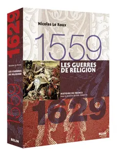 Les guerres de Religion : 1559-1629