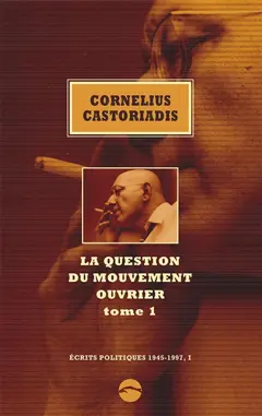 Ecrits politiques : 1945-1997, tome 1 : La question du mouvement ouvrier. Vol. 1, couverture