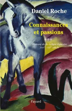 La culture équestre de l'Occident, XVIe-XIXe siècle : l'ombre du cheval, tome 3 : Connaissance et passion