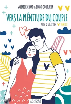 Julia & Sébastien, tome 3 : Vers la plénitude du couple