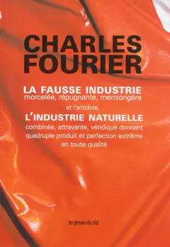 La fausse industrie, morcelée, répugnante, mensongère : et l'antidote : l'industrie naturelle combinée, attrayante, véridique donnant quadruple produit et perfection extrême en toute qualité