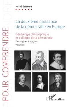 Généalogie philosophique et politique de la démocratie : des origines à nos jours, tome 2 : La deuxième naissance de la démocratie en Europe