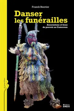 Danser les funérailles : associations et lieux de pouvoir au Cameroun
