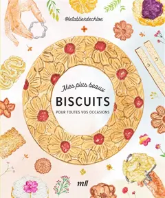 Mes plus beaux biscuits : pour toutes vos occasions