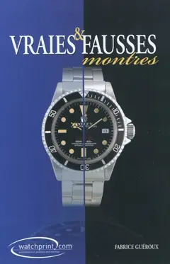 Manuel de référence sur les contrefaçons de montres, tome 2 : Le livre de référence des contrefaçons de montres : vraies et fausses montres