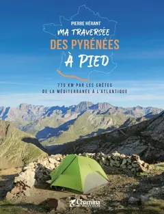 Ma traversée des Pyrénées à pied : 775 km par les crêtes de la Méditerranée à l'Atlantique
