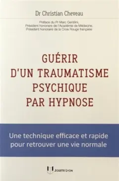 Guérir d'un traumatisme psychique par hypnose : une technique efficace et rapide pour retrouver une vie normale