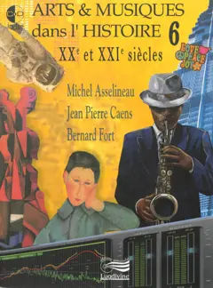 Arts & musiques dans l'histoire, tome 6 : XXe et XXIe siècles