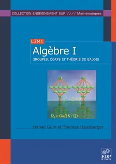 Algèbre, tome 1 : Groupes, corps et théorie de Galois : L3M1