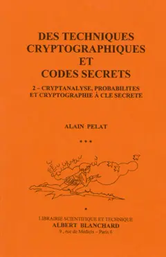 Des techniques cryptographiques et codes secrets, tome 2 : Cryptanalyse, probabilités et cryptographie à clé secrète