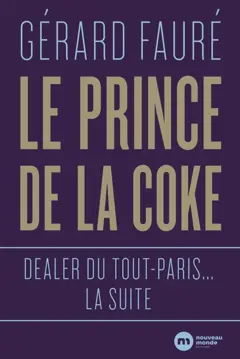 Le prince de la coke : dealer du tout-Paris… la suite