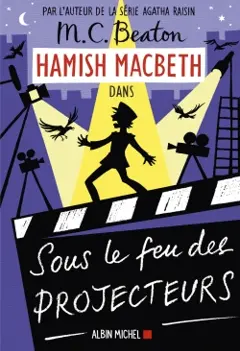 Hamish Macbeth, tome 14 : Sous le feu des projecteurs