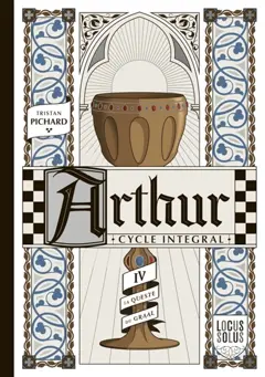 Arthur : cycle intégral, tome 4 : La queste du Graal
