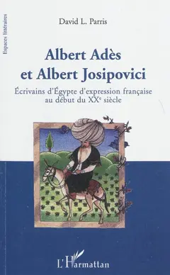 Albert Adès et Albert Josipovici : écrivains d'Egypte d'expression française au début du XXe siècle