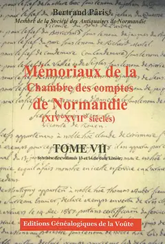 Mémoriaux de la Chambre des comptes de Normandie (XIVe-XVIIe siècles), tome 7 : Synthèse des volumes 13 et 14 de dom Lenoir