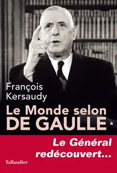 Le monde selon de Gaulle, tome 1 : Le général redécouvert