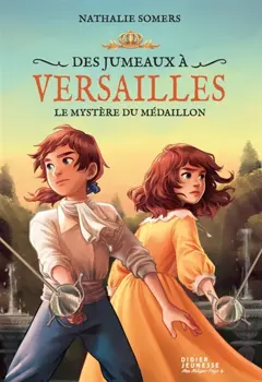 Des jumeaux à Versailles, tome 3 : Le mystère du médaillon