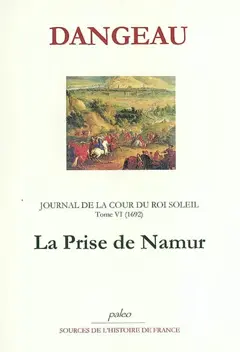 Journal de la cour du Roi-Soleil, tome 6 : La prise de Namur : 1692