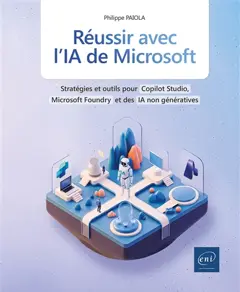 Réussir avec l'IA de Microsoft : stratégies et outils pour Copilot Studio, Microsoft Foundry et des IA non génératives