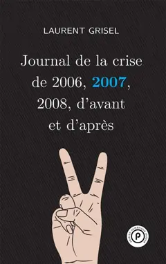 Journal de la crise de 2006, 2007, 2008, d'avant et d'après, tome 2