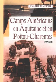 Camps américains en Aquitaine et Poitou-Charentes, tome 3