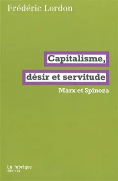 Capitalisme, désir et servitude : Marx et Spinoza
