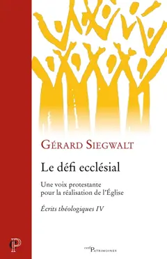 Ecrits théologiques, tome 4 : Le défi ecclésial : une voix protestante pour la réalisation de l'Eglise