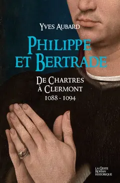 La saga des Limousins, tome 16 : Philippe et Bertrade : de Chartres à Clermont : 1088-1094