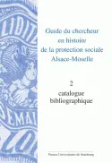 Guide du chercheur en histoire de la protection sociale, Alsace-Moselle, tome 2 : Catalogue bibliographique