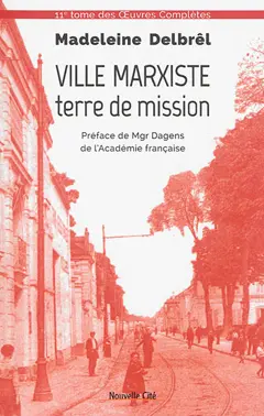 Œuvres complètes, tome 11 : Textes missionnaires. Vol. 5. Ville marxiste, terre de mission : provocation du marxisme à une vocation pour Dieu : rédigé à Ivry de 1933 à 1957