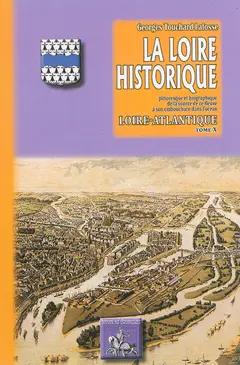 La Loire historique, pittoresque et biographique : de la source de ce fleuve à son embouchure dans l'océan, tome 10 : Loire-Atlantique