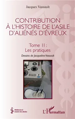 Contribution à l'histoire de l'asile d'aliénés d'Evreux, tome 2 : Les pratiques
