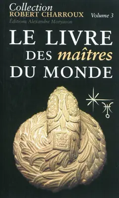 Collection Robert Charroux, tome 3 : Le livre des maîtres du monde