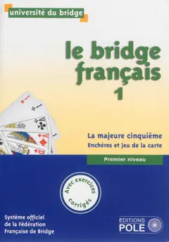 Le bridge français, tome 1 : La majeure cinquième : enchères et jeu de la carte : premier niveau, avec exercices corrigés