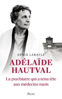 Adélaïde Hautval : la psychiatre qui a tenu tête aux médecins nazis : récit inspiré de l'histoire du docteur Adélaïde Hautval