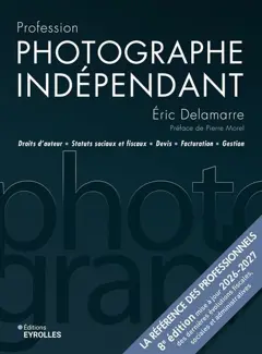 Profession photographe indépendant : droits d'auteur, statuts sociaux et fiscaux, devis, facturation, gestion, couverture