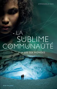 La sublime communauté, tome 2 : Les Six Mondes